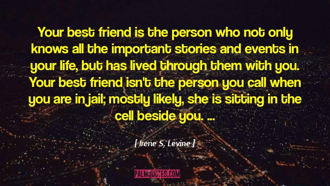 Irene S. Levine Quotes: Your best friend is the