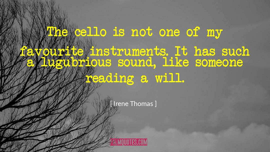 Irene Thomas Quotes: The cello is not one