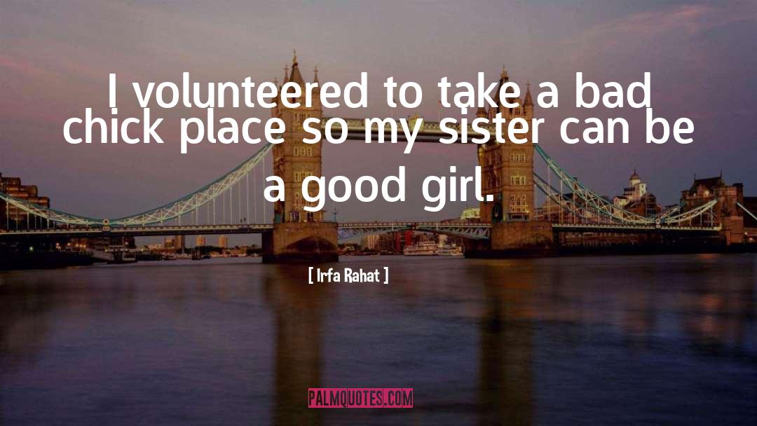 Irfa Rahat Quotes: I volunteered to take a