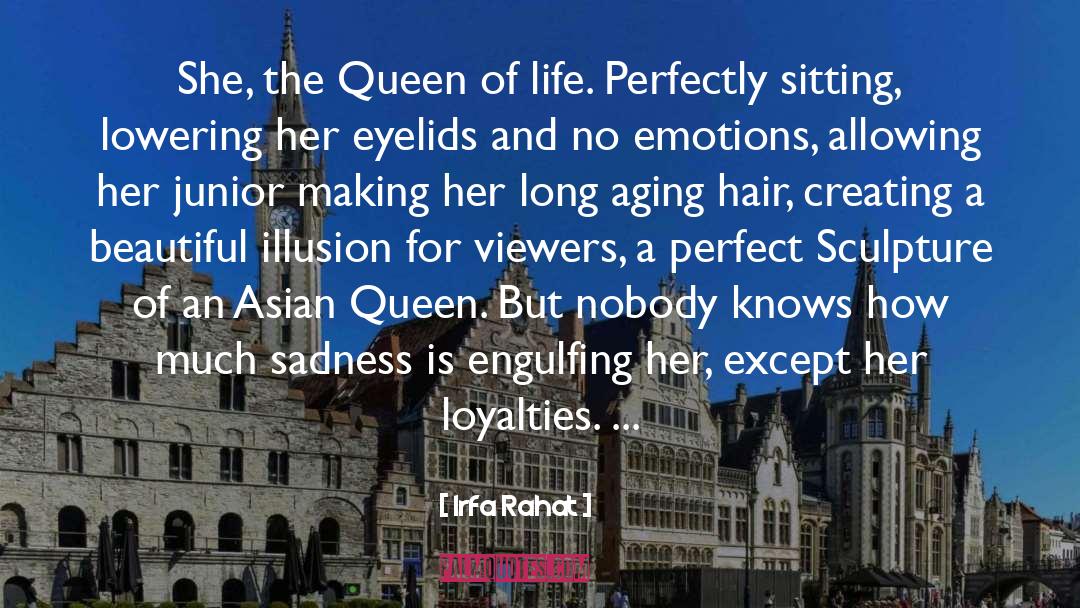 Irfa Rahat Quotes: She, the Queen of life.