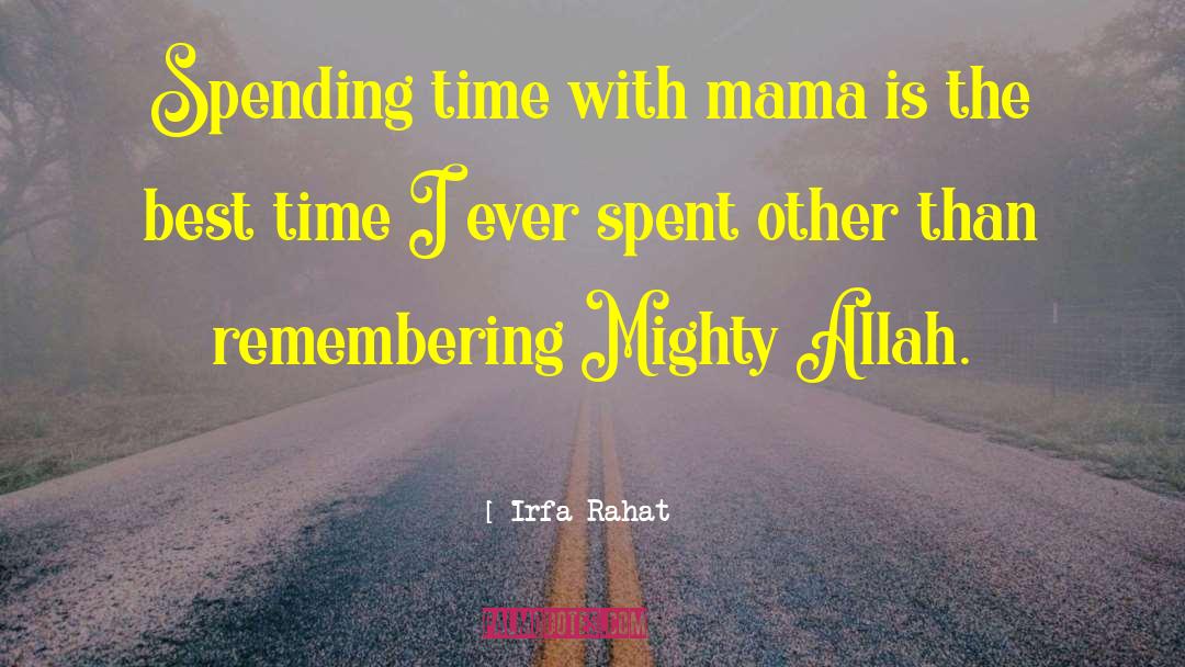 Irfa Rahat Quotes: Spending time with mama is