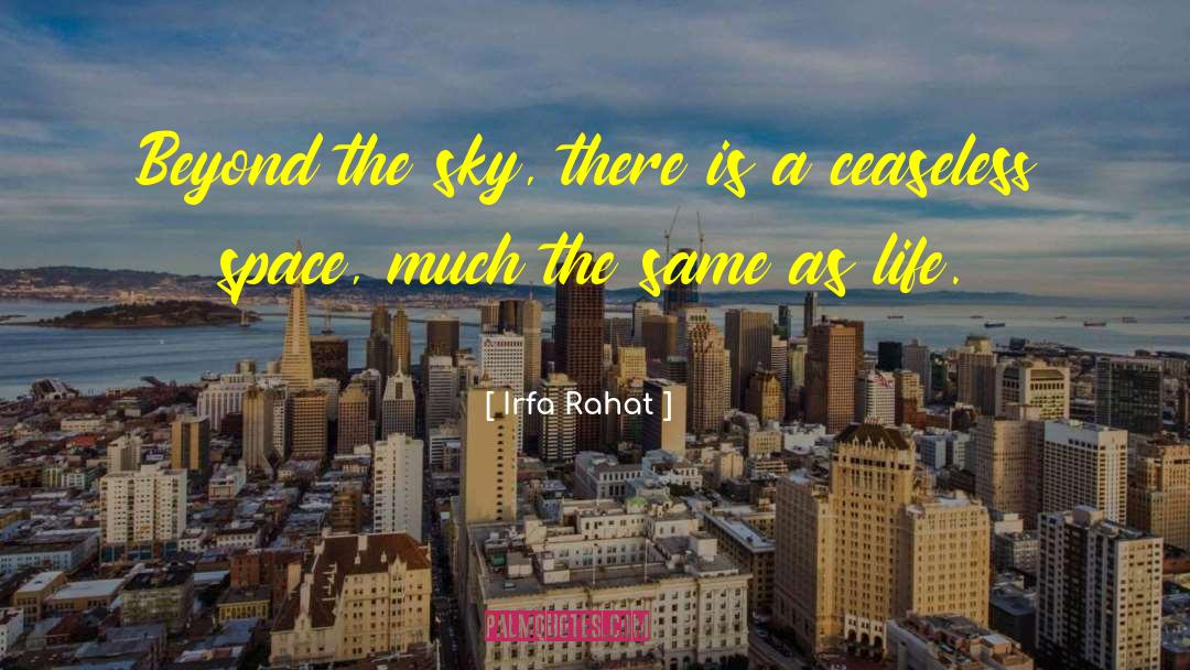 Irfa Rahat Quotes: Beyond the sky, there is