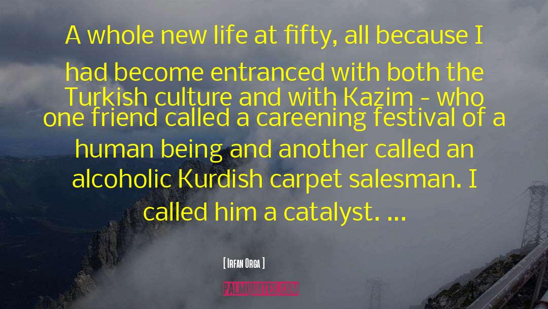 Irfan Orga Quotes: A whole new life at