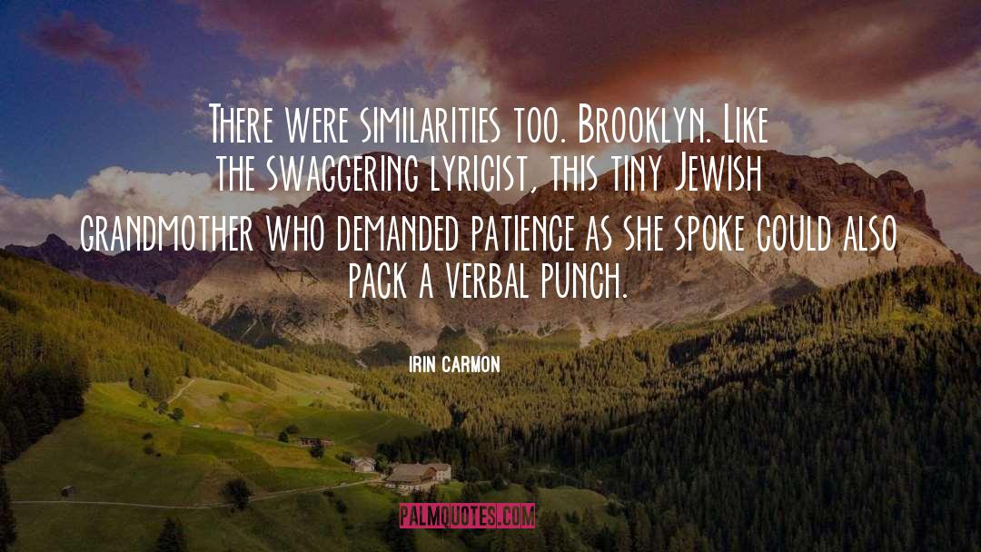 Irin Carmon Quotes: There were similarities too. Brooklyn.