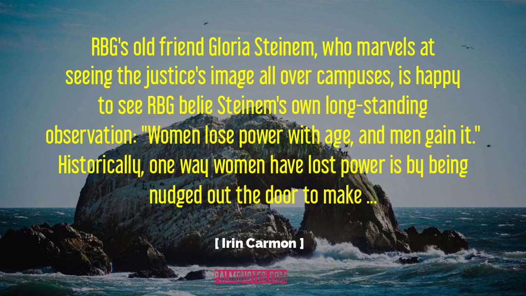 Irin Carmon Quotes: RBG's old friend Gloria Steinem,