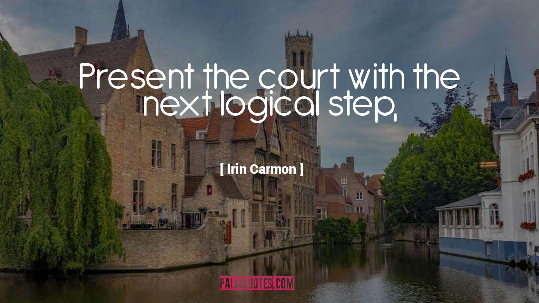 Irin Carmon Quotes: Present the court with the