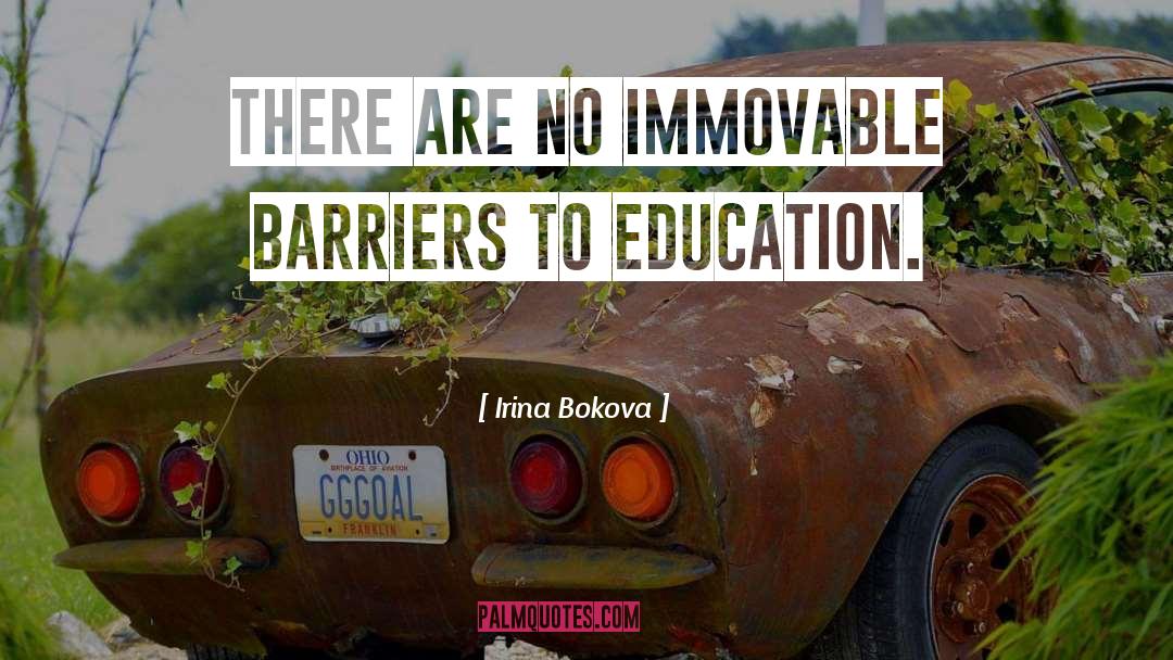 Irina Bokova Quotes: There are no immovable barriers