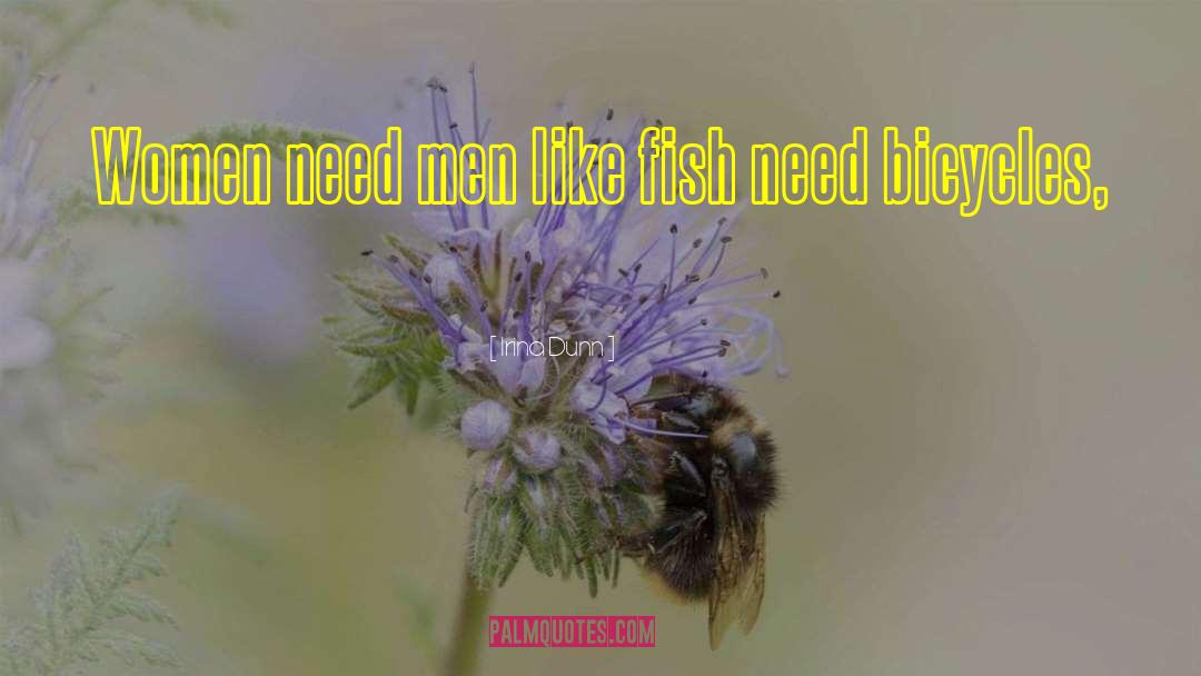 Irina Dunn Quotes: Women need men like fish
