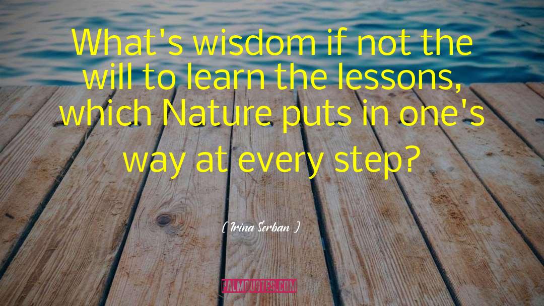 Irina Serban Quotes: What's wisdom if not the