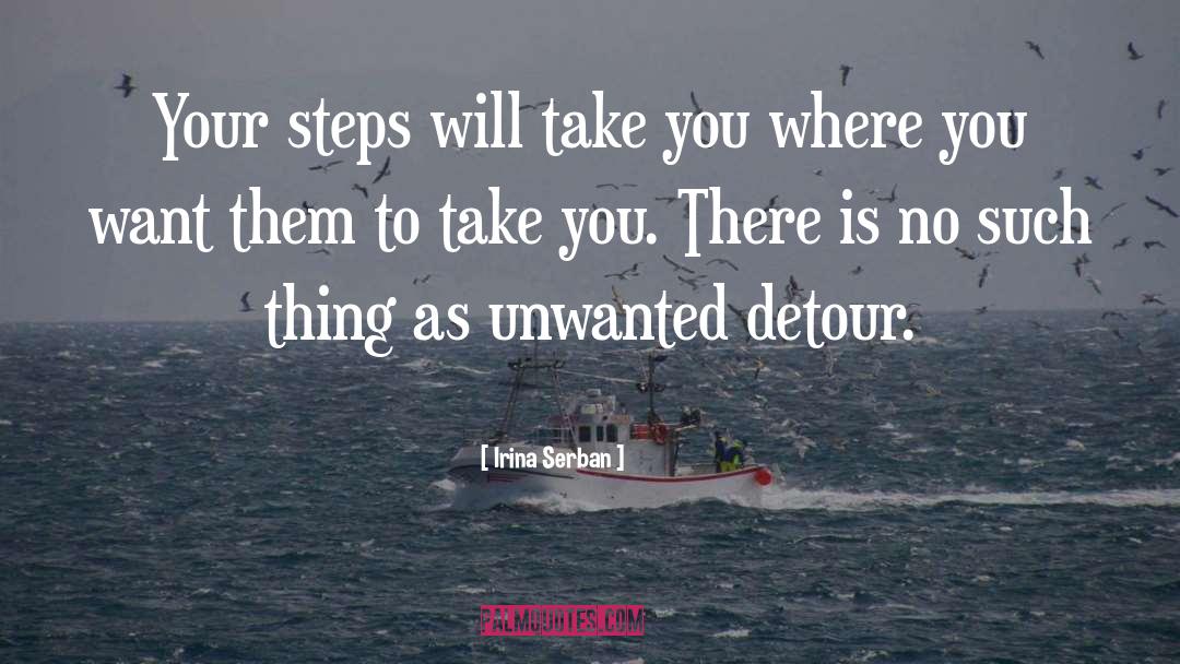 Irina Serban Quotes: Your steps will take you