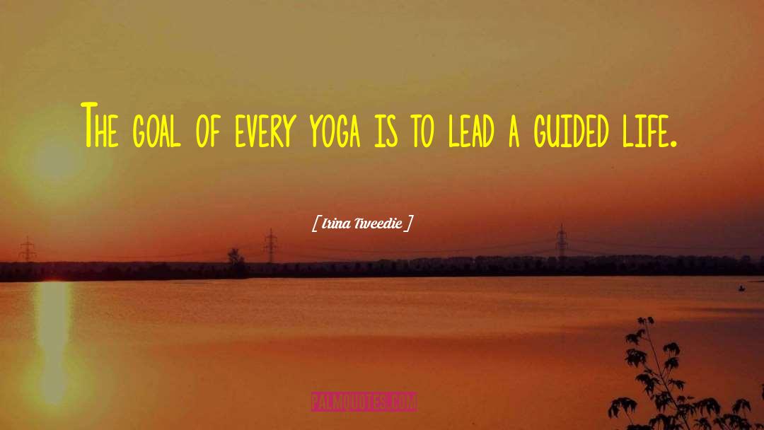Irina Tweedie Quotes: The goal of every yoga