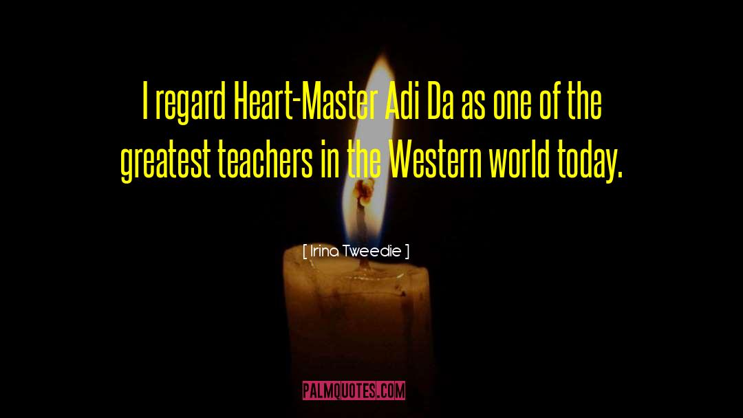 Irina Tweedie Quotes: I regard Heart-Master Adi Da