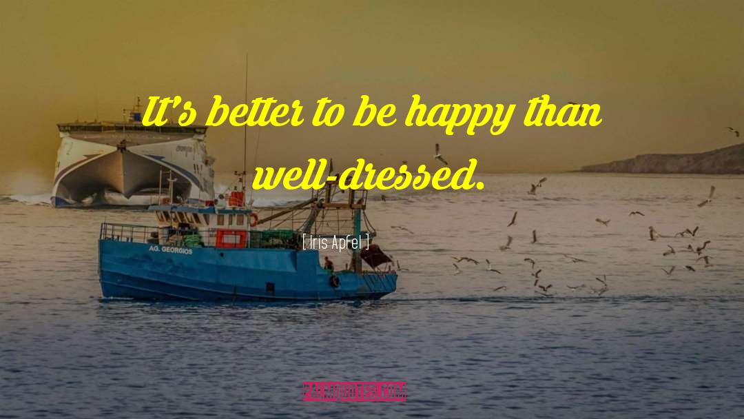 Iris Apfel Quotes: It's better to be happy