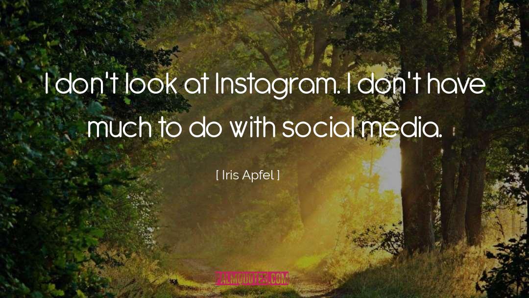 Iris Apfel Quotes: I don't look at Instagram.