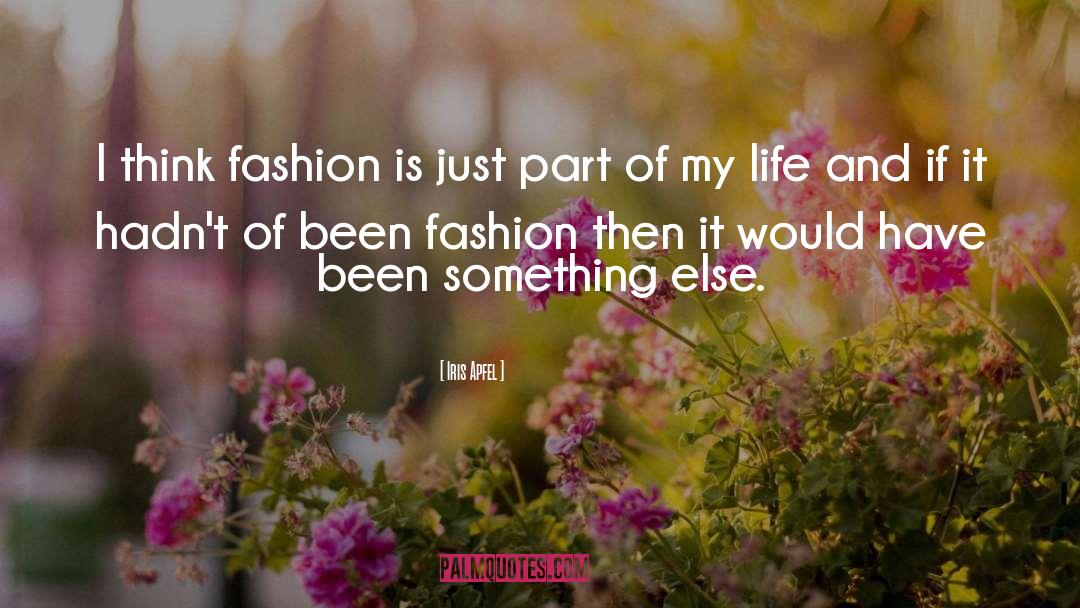 Iris Apfel Quotes: I think fashion is just