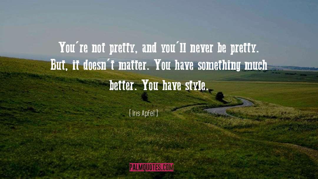 Iris Apfel Quotes: You're not pretty, and you'll