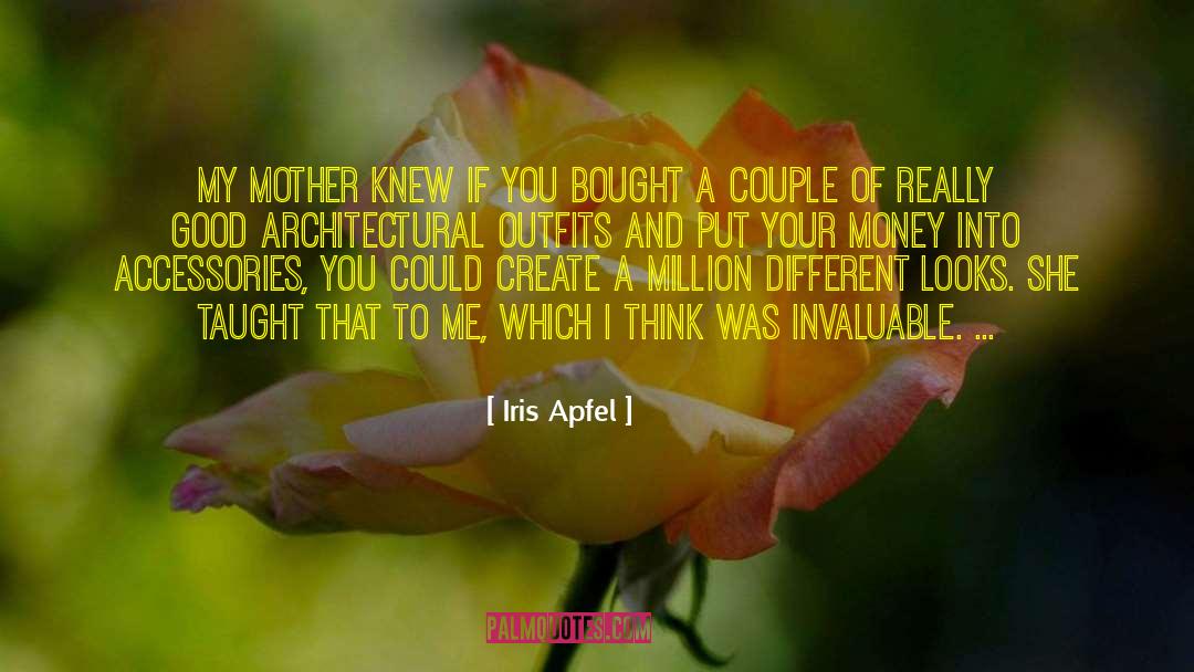 Iris Apfel Quotes: My mother knew if you