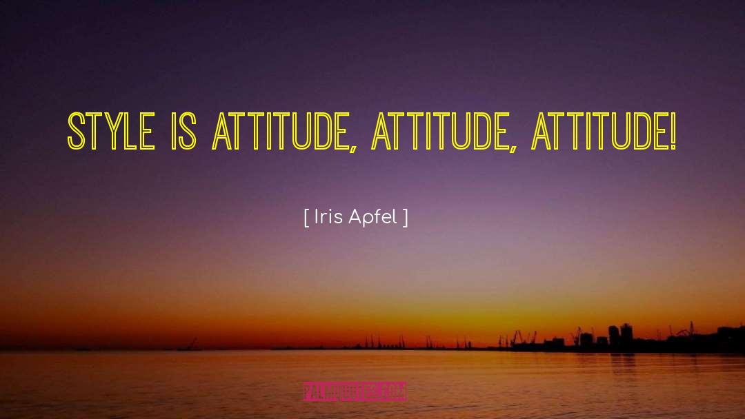 Iris Apfel Quotes: Style is attitude, attitude, attitude!