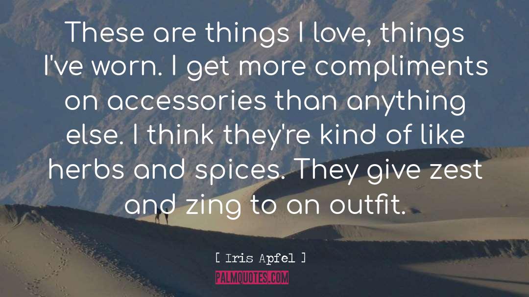 Iris Apfel Quotes: These are things I love,