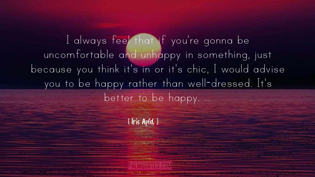 Iris Apfel Quotes: I always feel that if