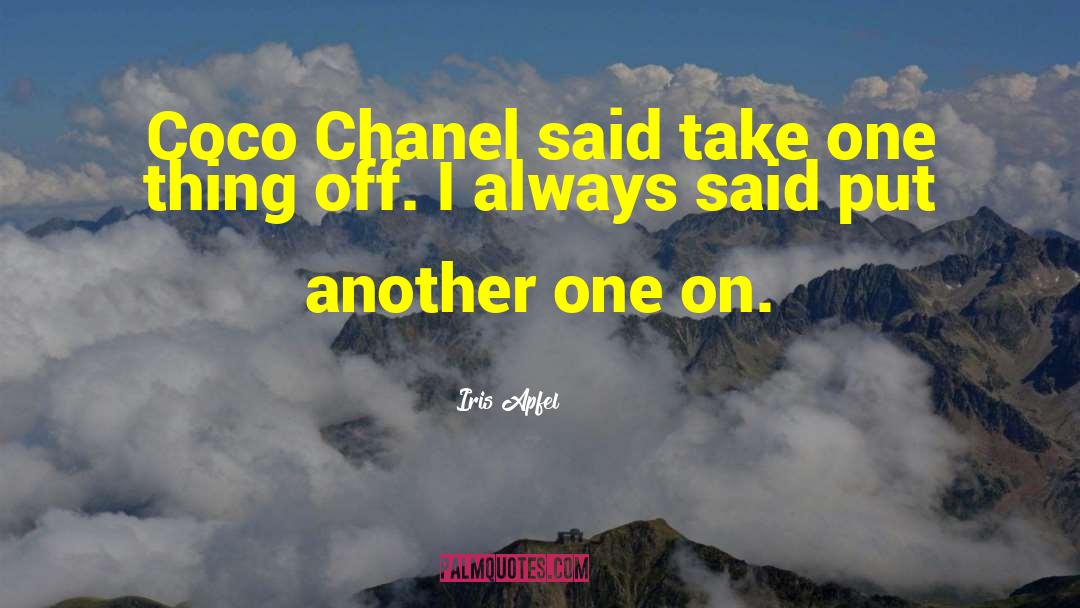 Iris Apfel Quotes: Coco Chanel said take one