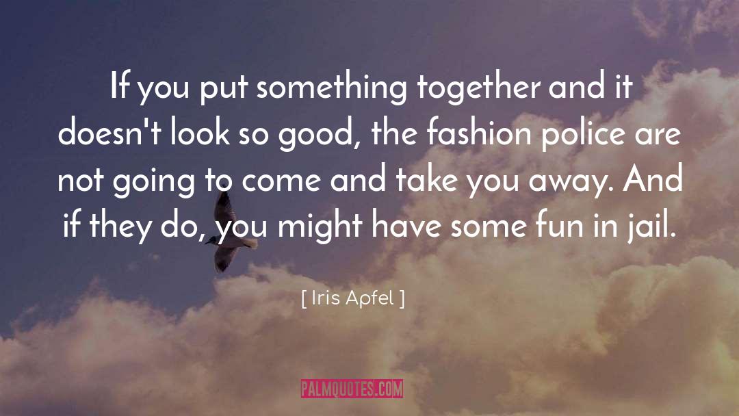 Iris Apfel Quotes: If you put something together