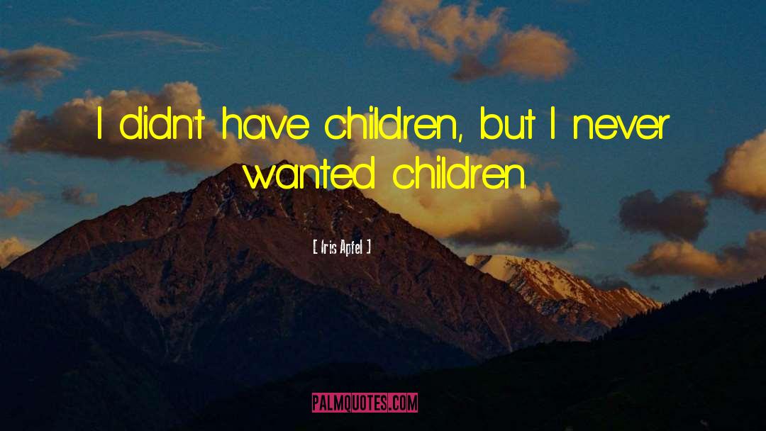 Iris Apfel Quotes: I didn't have children, but