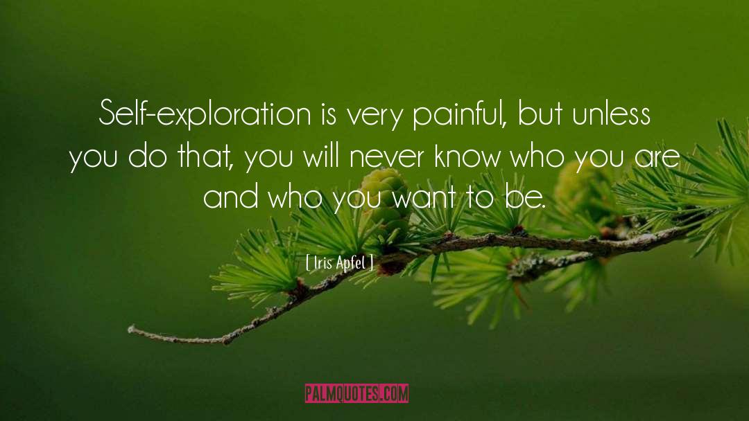 Iris Apfel Quotes: Self-exploration is very painful, but