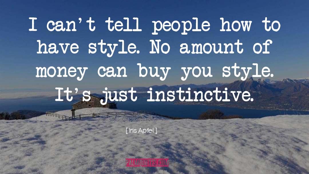 Iris Apfel Quotes: I can't tell people how