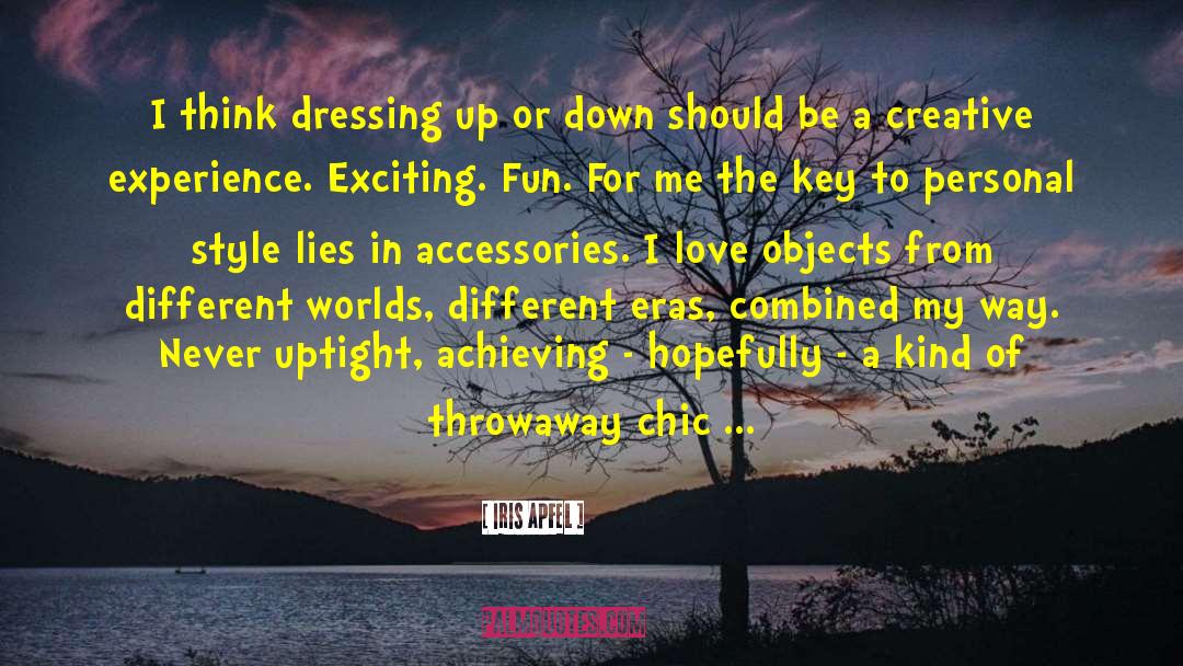 Iris Apfel Quotes: I think dressing up or