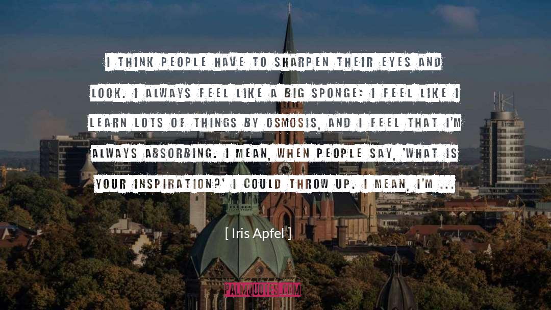 Iris Apfel Quotes: I think people have to