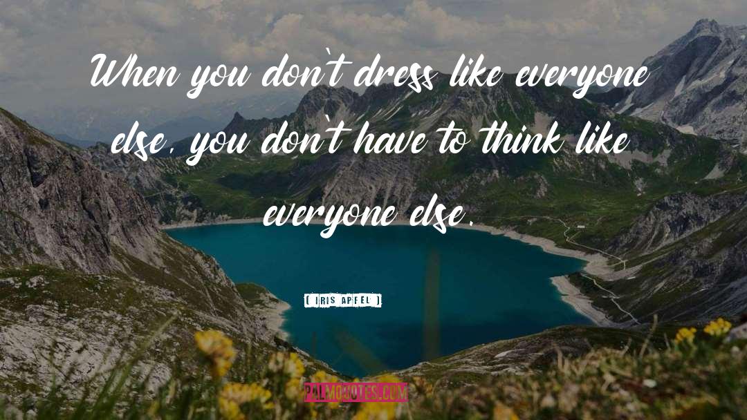 Iris Apfel Quotes: When you don't dress like