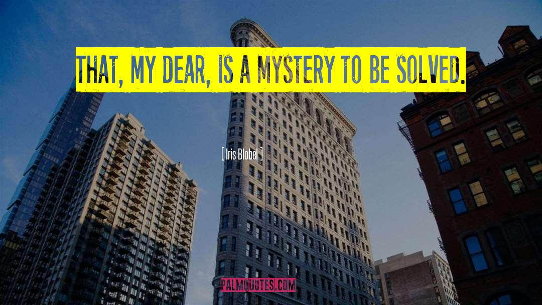 Iris Blobel Quotes: That, my dear, is a