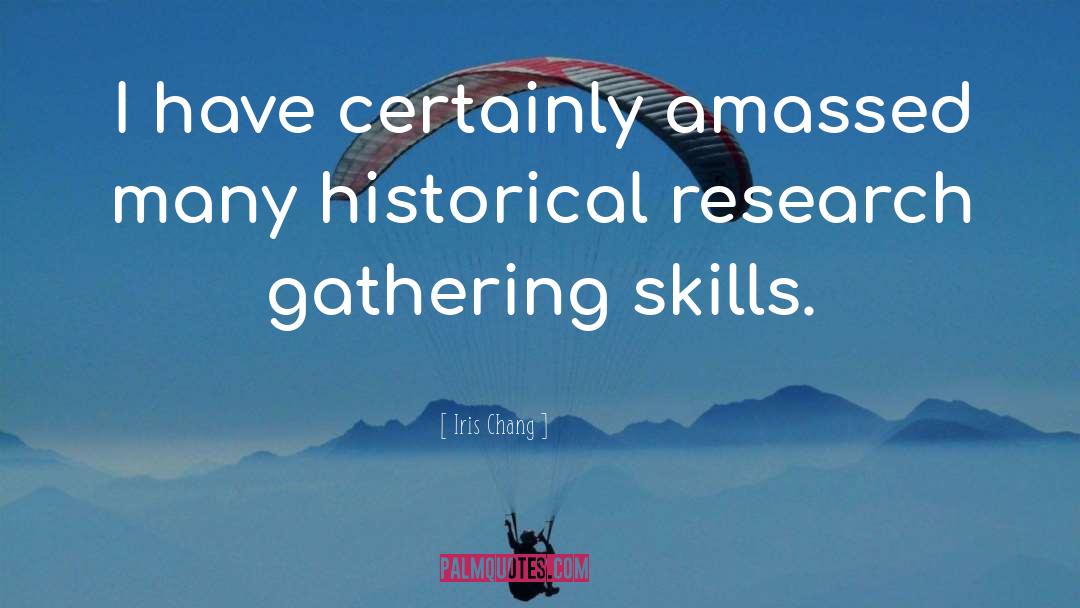 Iris Chang Quotes: I have certainly amassed many