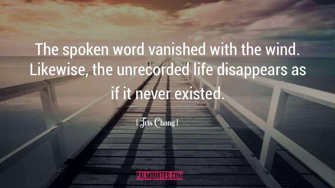 Iris Chang Quotes: The spoken word vanished with