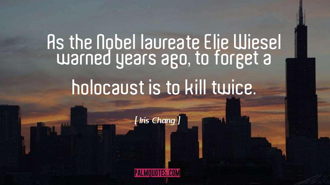 Iris Chang Quotes: As the Nobel laureate Elie