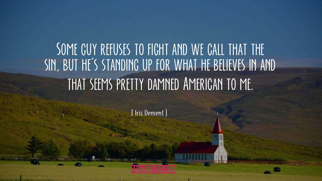 Iris Dement Quotes: Some guy refuses to fight