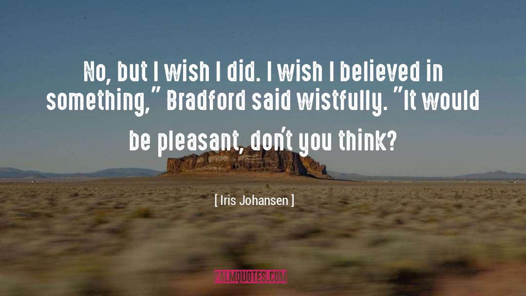 Iris Johansen Quotes: No, but I wish I