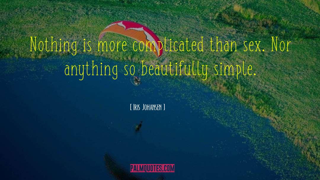 Iris Johansen Quotes: Nothing is more complicated than