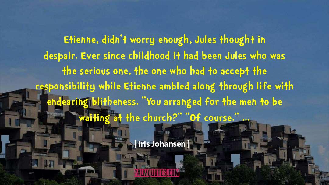 Iris Johansen Quotes: Etienne, didn't worry enough, Jules