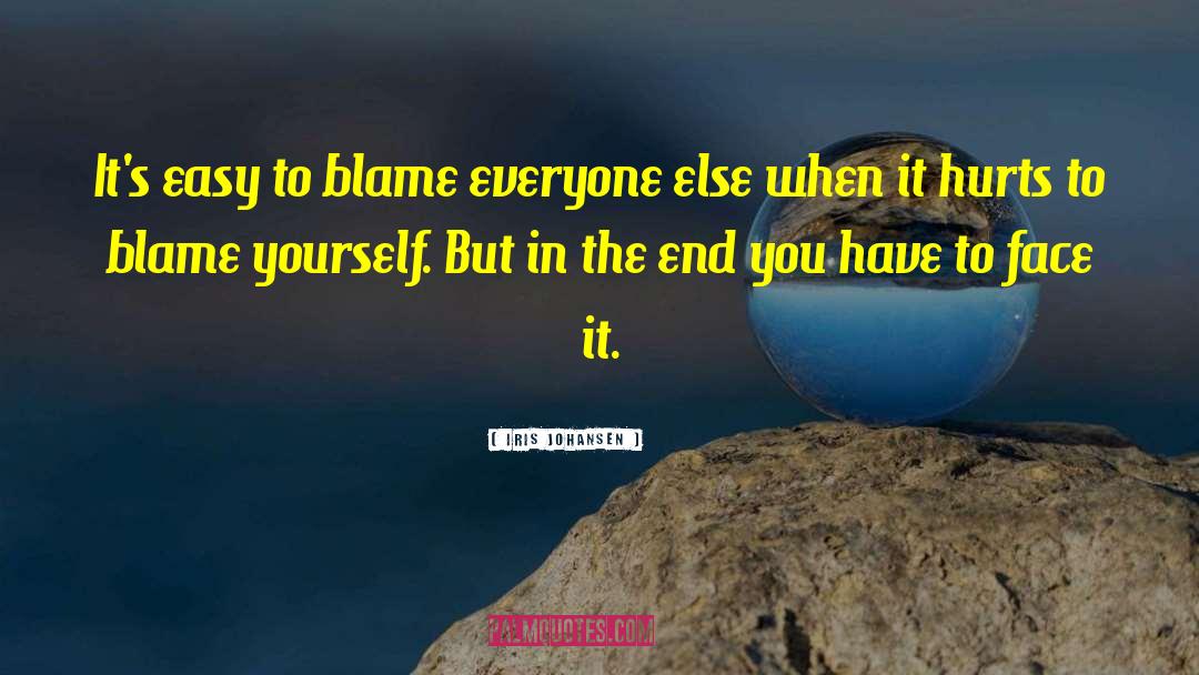 Iris Johansen Quotes: It's easy to blame everyone