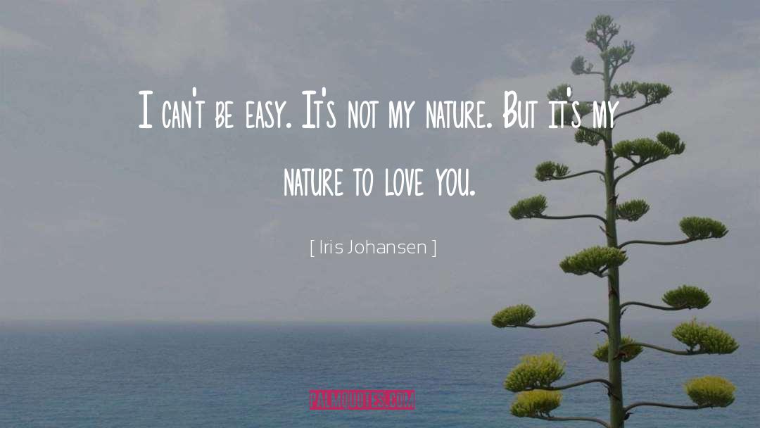 Iris Johansen Quotes: I can't be easy. It's