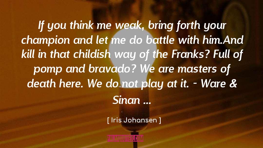 Iris Johansen Quotes: If you think me weak,