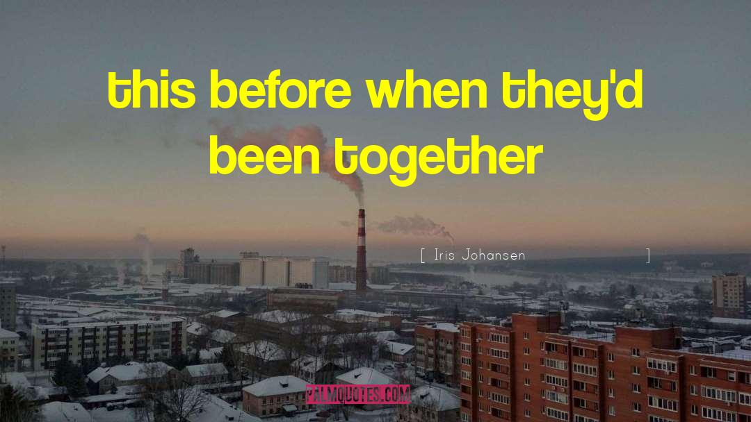 Iris Johansen Quotes: this before when they'd been