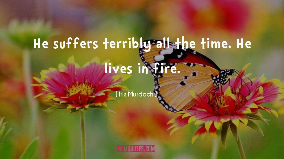 Iris Murdoch Quotes: He suffers terribly all the