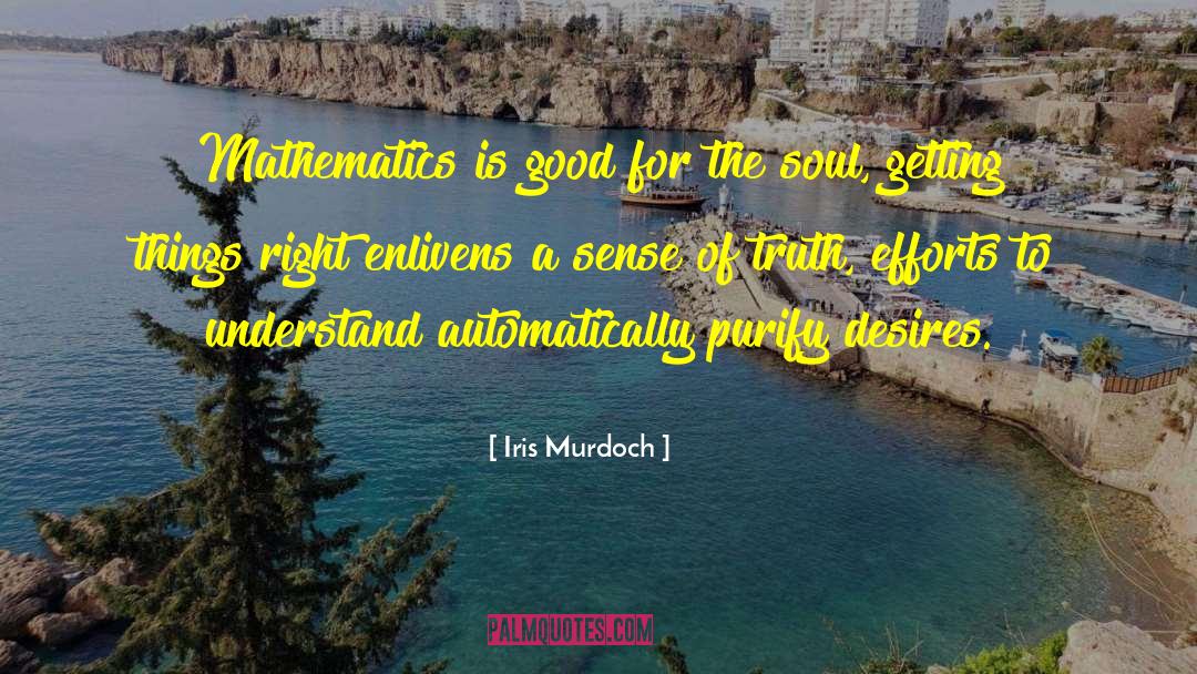 Iris Murdoch Quotes: Mathematics is good for the