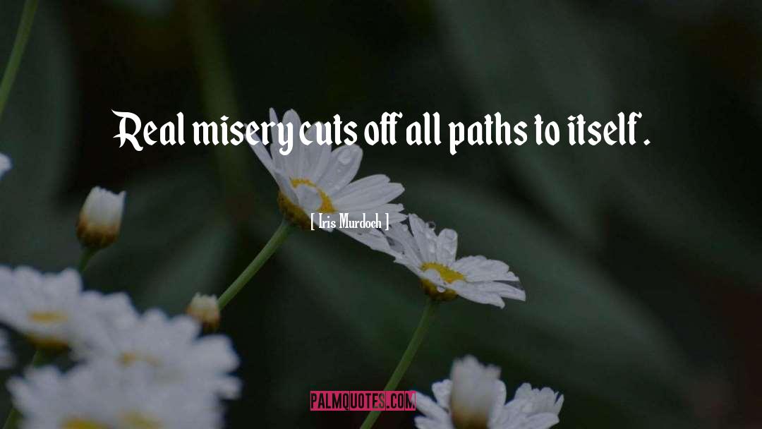 Iris Murdoch Quotes: Real misery cuts off all