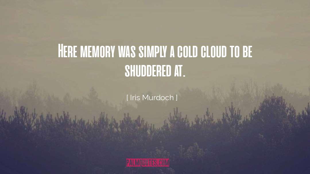 Iris Murdoch Quotes: Here memory was simply a