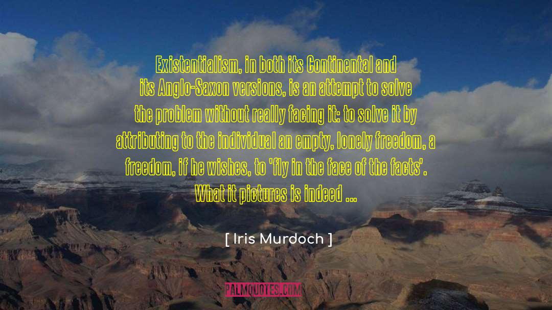 Iris Murdoch Quotes: Existentialism, in both its Continental