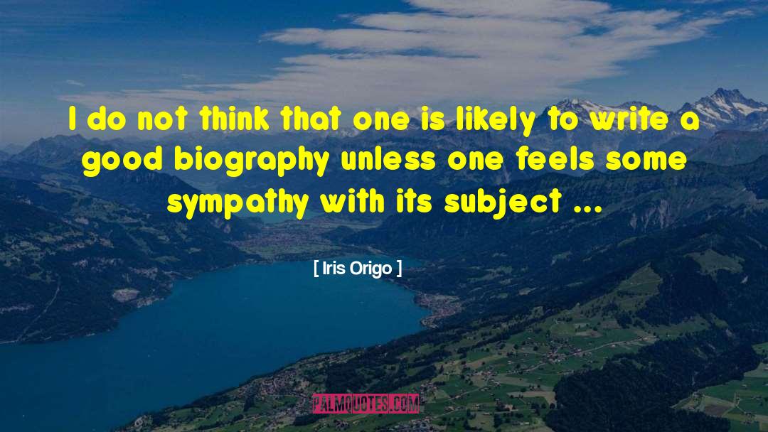 Iris Origo Quotes: I do not think that